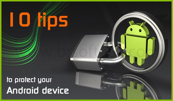 10 Tips To Protect Your Android Device BR Softech