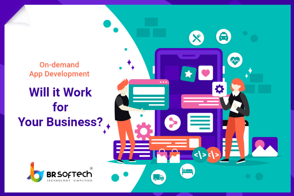 How On Demand App Development Is Going To Benefit Your Business