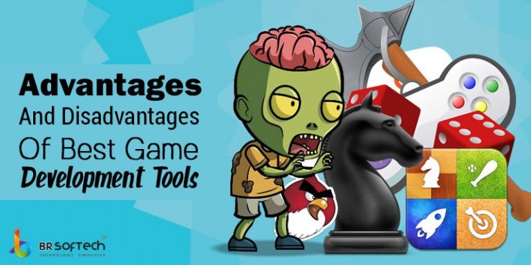 Best Game Development Tools : Advantages And Disadvantages - BR Softech