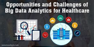 Opportunities and Challenges of Big Data Analytics for Healthcare Industry