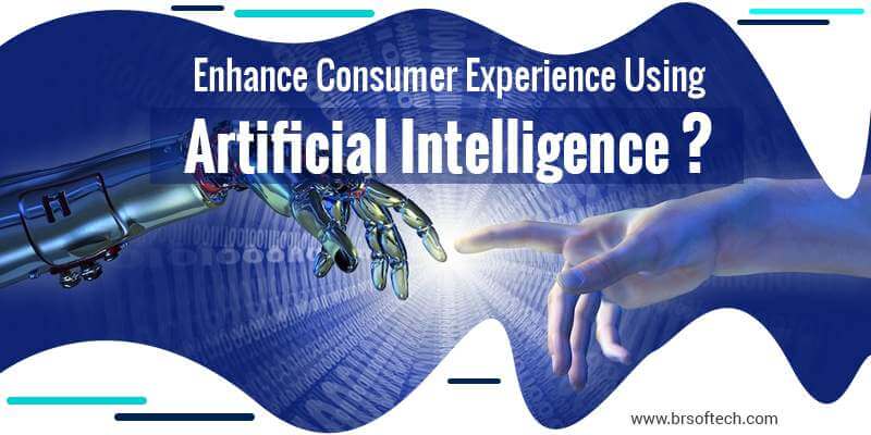 Why Artificial Intelligence Enhance Consumer Experience?