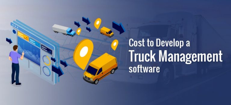 Truck Management Software Development Cost, Features and Benefits