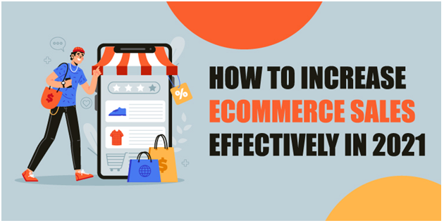 How to Increase eCommerce Sales Effectively in 2021? - BR Softech