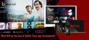 How to Create a Netflix Clone App From Scratch? - BR Softech