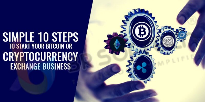 How To Start A Cryptocurrency Exchange Business? Follow These Steps