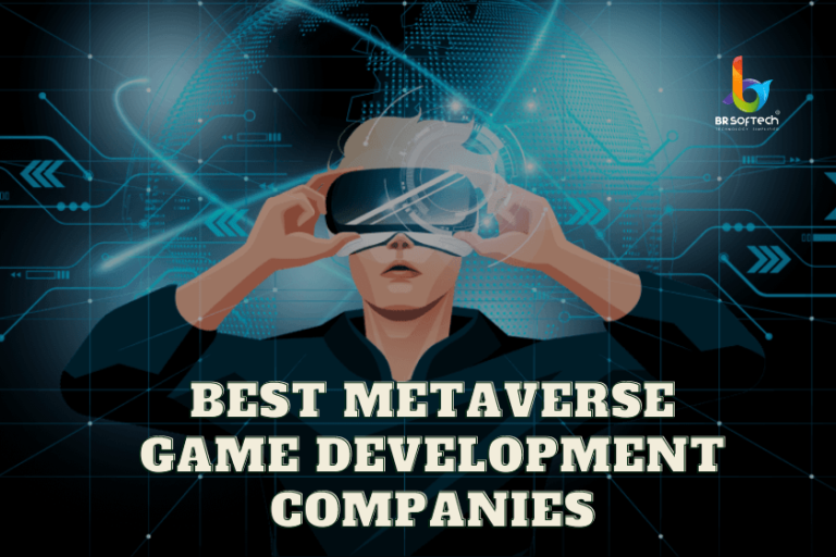 Top 10 Best Metaverse Development Companies In 2023 - BR Softech