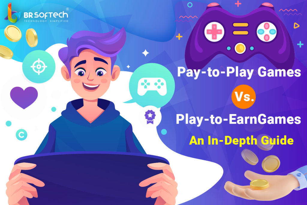 Pay to Play Games VS Play to Earn Games - BR Softech