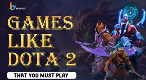 Games Like Dota 2 That You Must Play